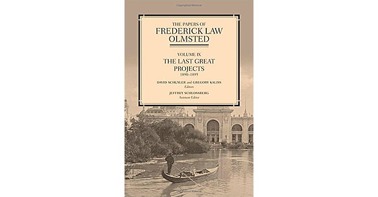 The Papers of Frederick Law Olmsted Volume IX  - The last Great Projects 1890-1895