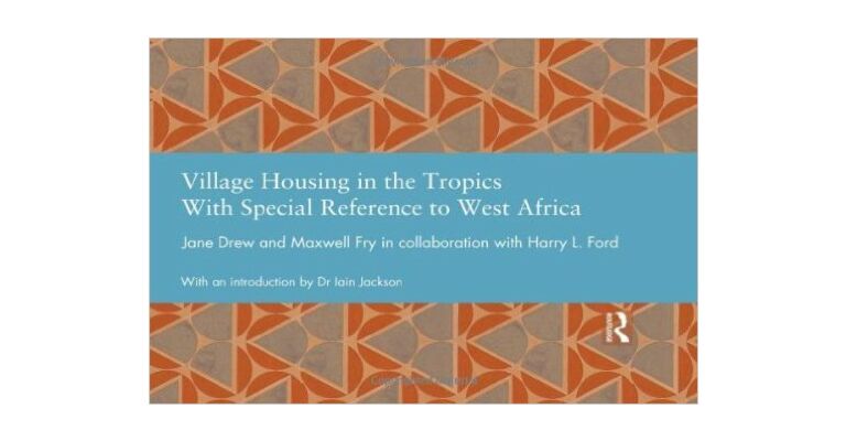 Village Housing in the Tropics - With Special Reference to West Africa