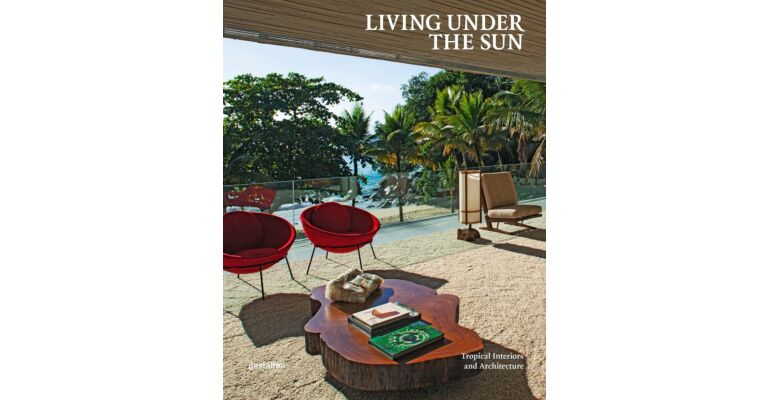 Living under the Sun - Tropical Interiors and Architecture