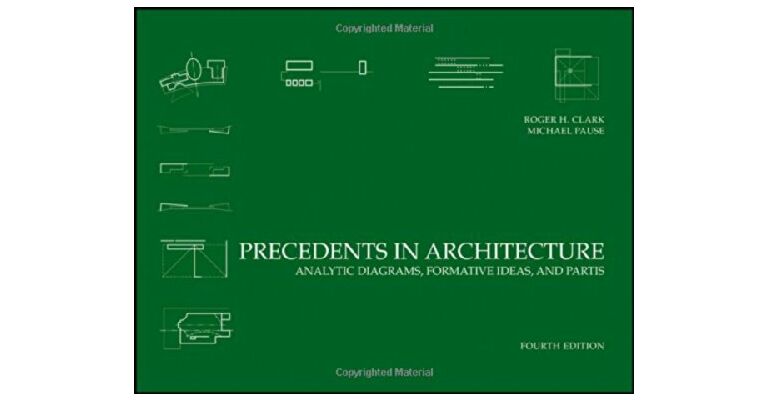Precedents in Architecture - Analytic Diagrams, Formative Ideas, and Partis