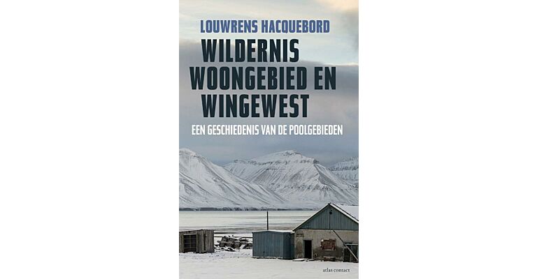 Wildernis, Wingewest en Woongebied - Een geschiedenis van de Poolgebieden