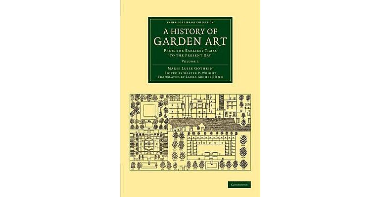 A History of Garden Art - From the Earliest Times to the Present Day - Volume 1