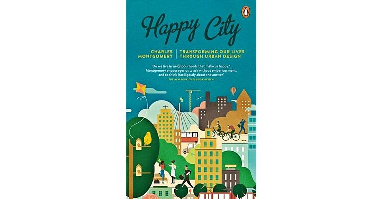 Happy City - Transforming Our Lives Through Urban Design