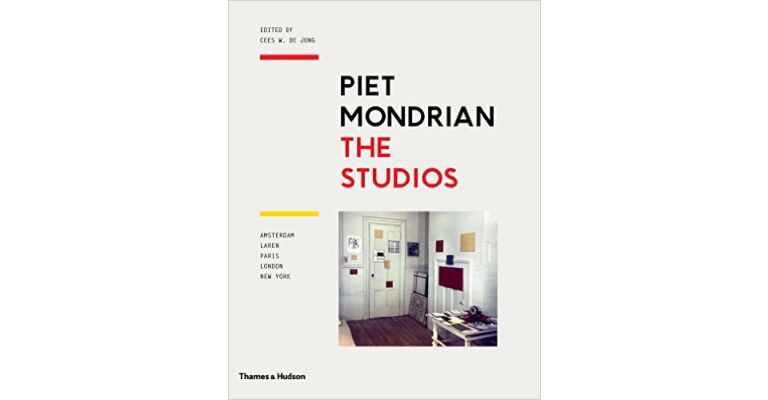 Piet Mondrian - The Studios (Amsterdam, Laren, Paris, London, New York