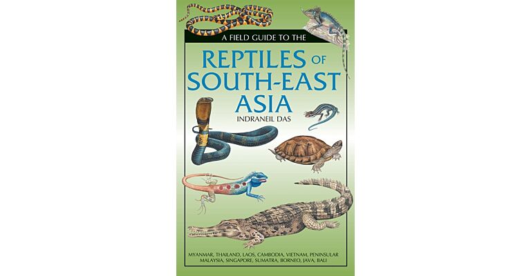 A Field Guide to the Reptiles of South-East Asia (Myanmar, Thailand, Laos, Cambodia,Vietnam)