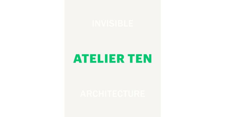 Invisible Architecture, Atelier Ten : 25 Years of Atelier Ten (Hardcover)