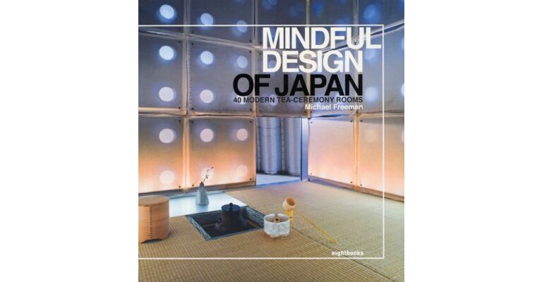 Mindful Design of Japan - 40 Modern Tea-Ceremony Rooms