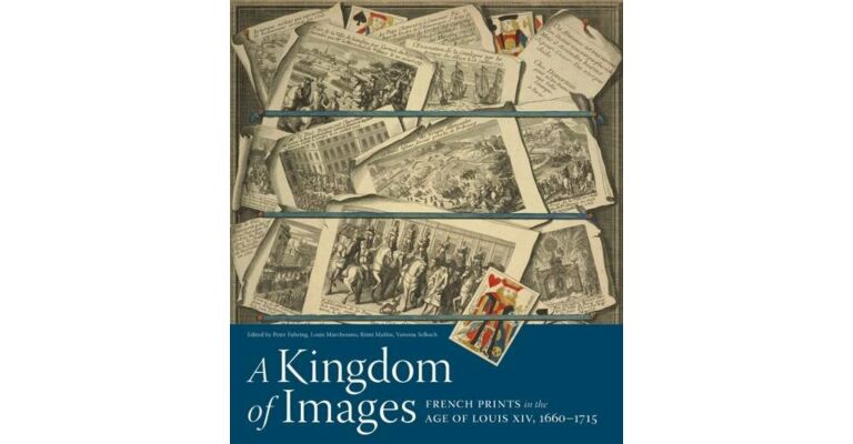 A Kingdom of Images: French Prints in the Age of Louis XIV, 1660–1715