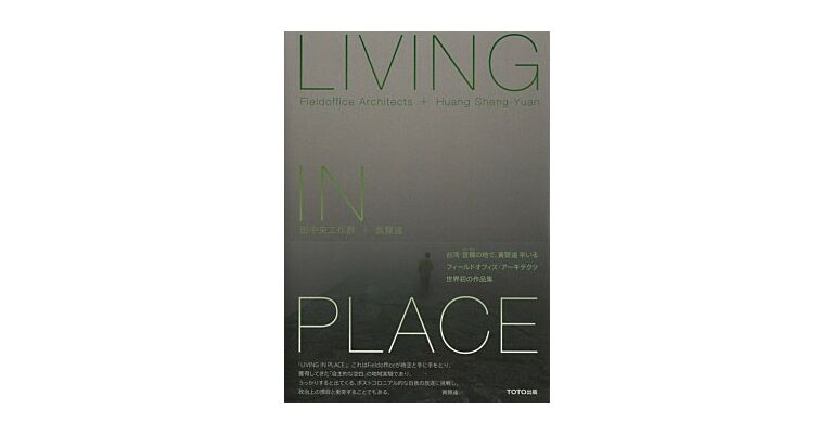Fieldoffice Architects + Huang Sheng-Yuan - Living in Place