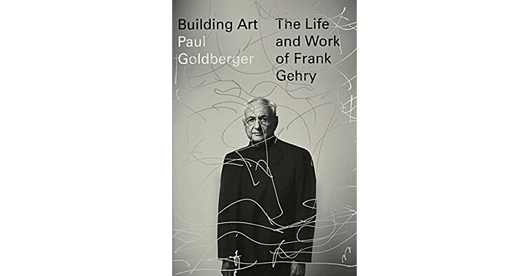 Building Art: The Life and Work of Frank Gehry (Biography)