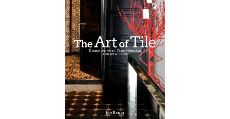 The Art of Tile: Designing with Time-Honored and New Tiles