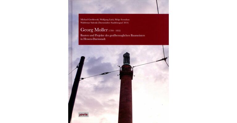 Georg Moller (1784-1852) Bauten und Projeke des großherzoglichen Baumeisters in Hessen-Darmstadt