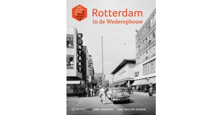 Rotterdam 1945-1970   Het Dagelijks Leven tijdens de Wederopbouw
