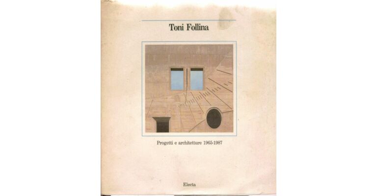 Toni Follina: Progetti e architetture, 1965-1987 (Italian and English Edition)