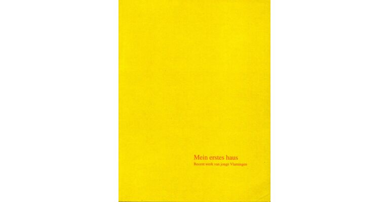 Mein Erstes Haus: Recent werk van jonge Vlamingen (de Singel) English Dutch language