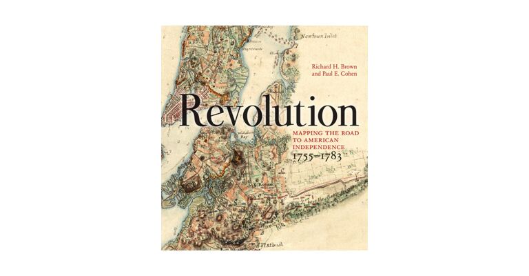 Revolution - Mapping the Road to American Independence, 1755-1783