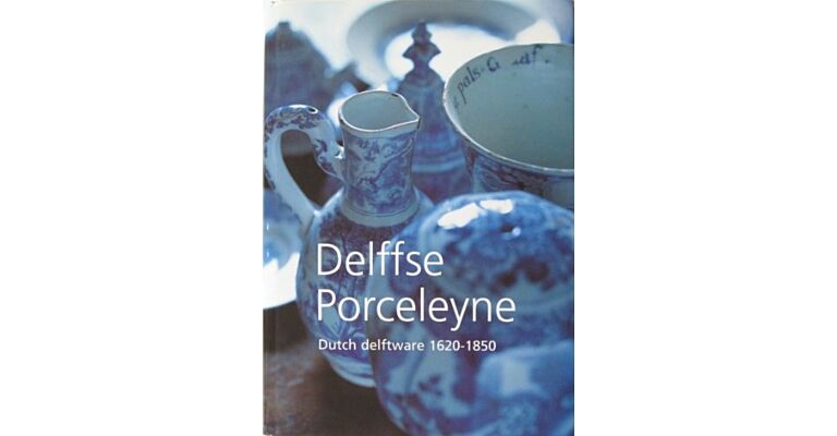 Delffse Porceleyne. Dutch delftware 1620-1850. (Limited hardcover edition of 250 copies)