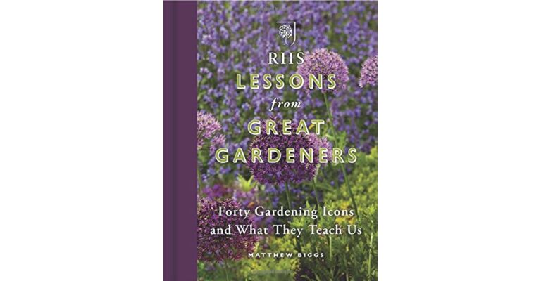 RHS Lessons from Great Gardeners. Forty Gardening Icons and What They Teach Us