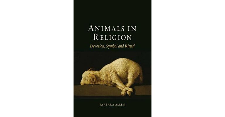 Animals in Religion - Devotion, Symbol and Ritual