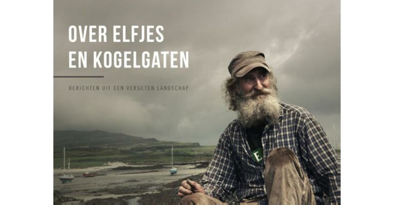 Over Elfjes en Kogelgaten - Berichten uit een Vergeten Landschap
