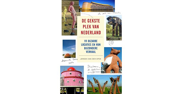 De Gekste Plek van Nederland. 111 Bizarre Locaties en hun Bijzondere Verhaal
