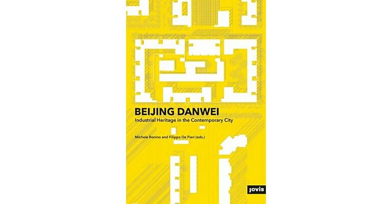 Beijing Danwei - Industrial Heritage in the Contemporary City