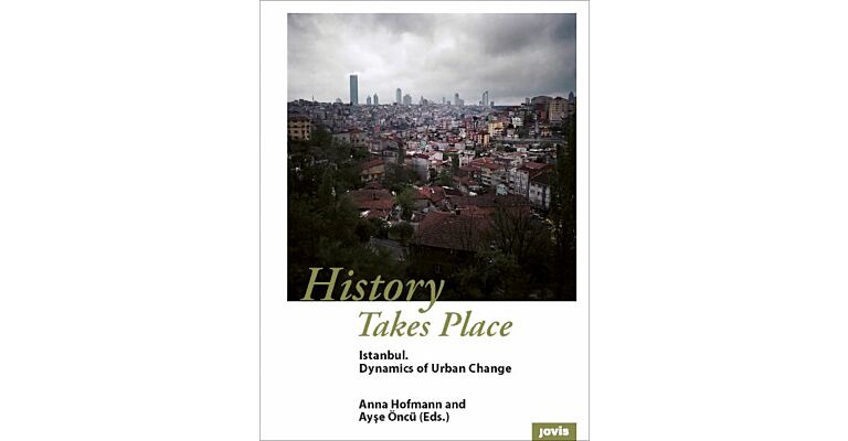 History Takes Place: Istanbul - Dynamics of Urban Change