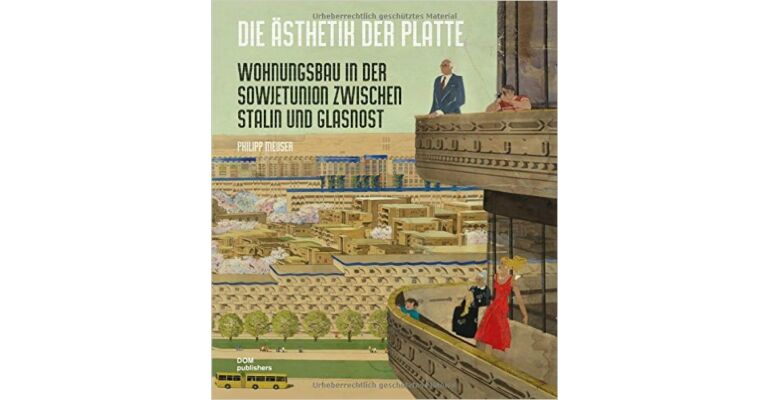 Die Ästhetik der Platte - Wohnungsbau in der Sowjetunion zwischen Stalin und Glasnost