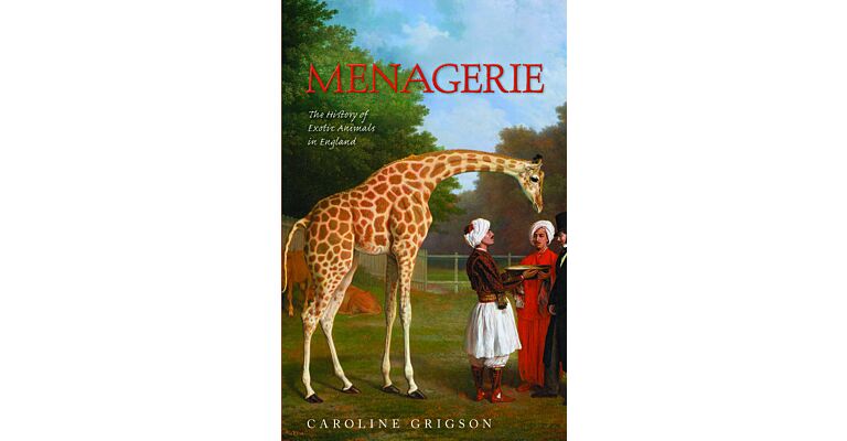 Menagerie - The History of Exotic Animals in England