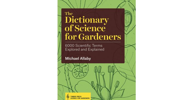 The Dictionary of Science for Gardeners_6000 Scientific Terms Explored and Explained
