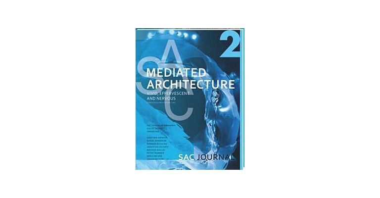 SAC Journal 2 - Mediated Architecture. Vivid, Effervescent and Nervous