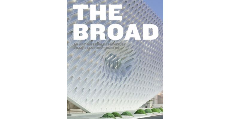 The Broad. An Art Museum Designed by Diller Scofidio + Renfro