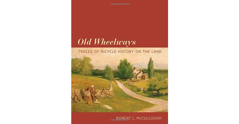 Old Wheelways : Traces of Bicycle History on the Land