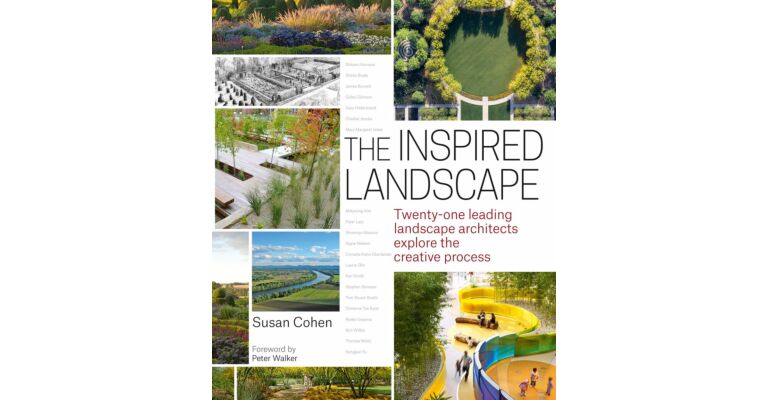 The Inspired Landscape: Twenty-One Leading Landscape Architects Explore the Creative Process