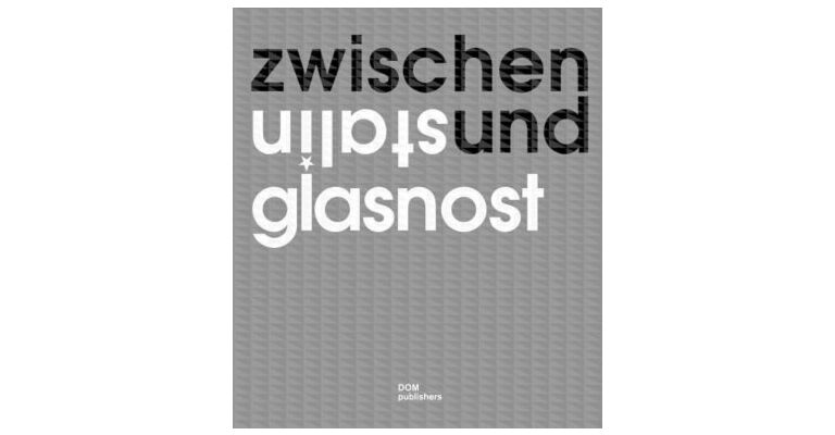 Zwischen Stalin und Glasnost - Sowjetische Architektur 1960 bis 1990