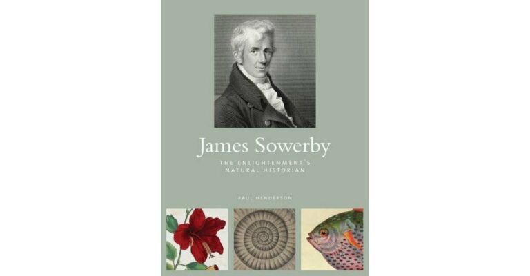 James Sowerby - The Enlightenment's Natural Historian