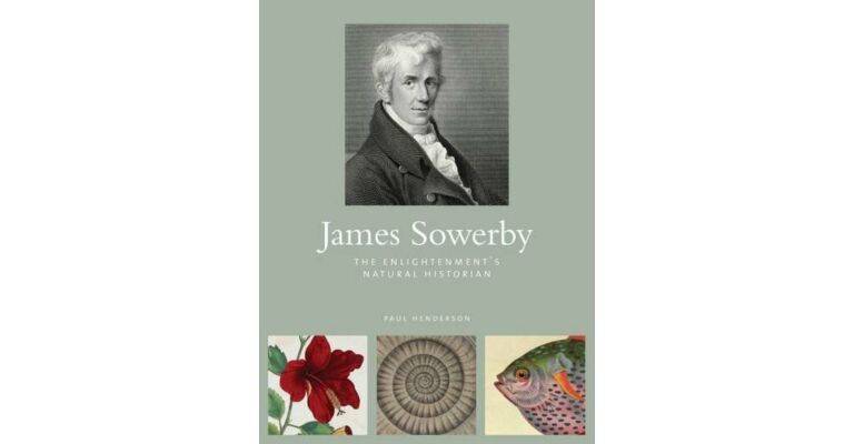 James Sowerby - The Enlightenment's Natural Historian