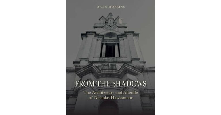 From the Shadows: The Architecture and Afterlife of Nicholas Hawksmoor