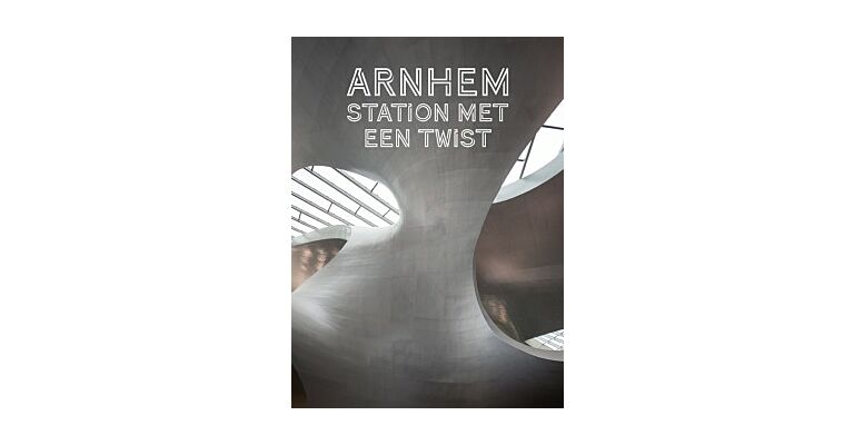 Van Berkel & Bos - Arnhem Centraal - Een station met een twist
