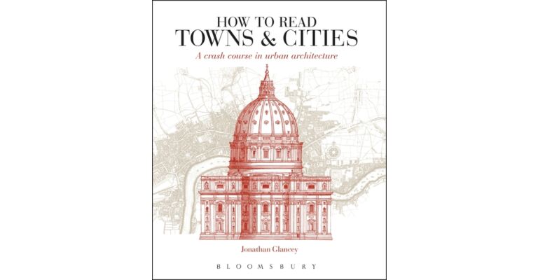 How to Read Towns and Cities - A Crash Course in Urban Architecture