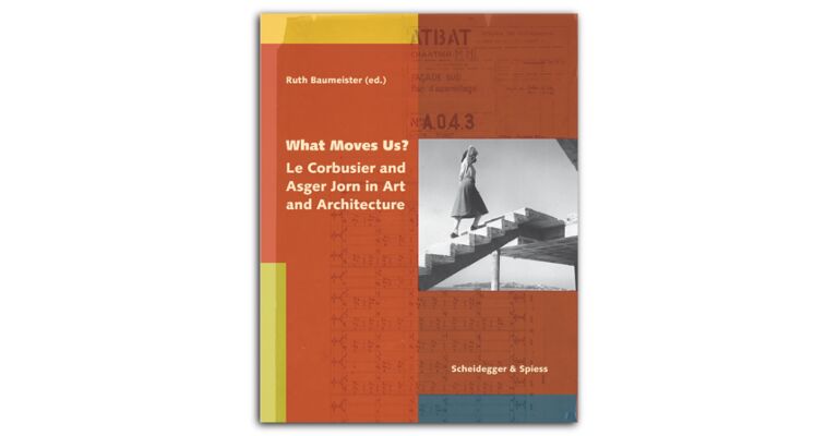 What Moves Us ? - Le Corbusier and Asger Jorn in Art and Architecture