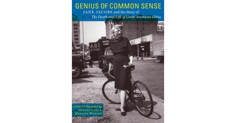 Genius of Common Sense: Jane Jacobs and the Story of The Death and Life of Great American Cities