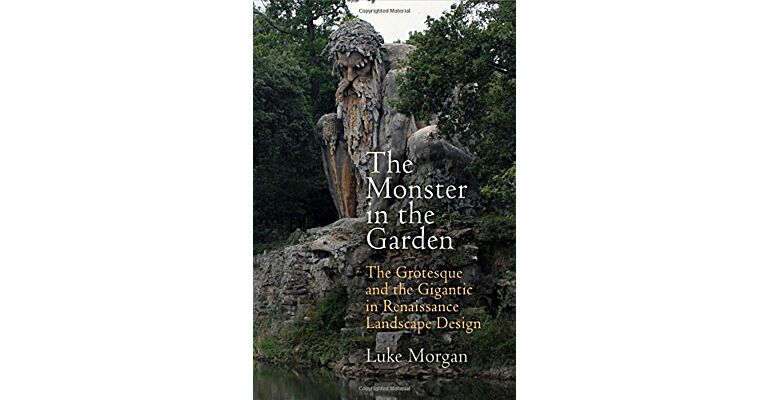 The Monster in the Garden - The Grotesque and the Gigantic in Renaissance Landscape Design