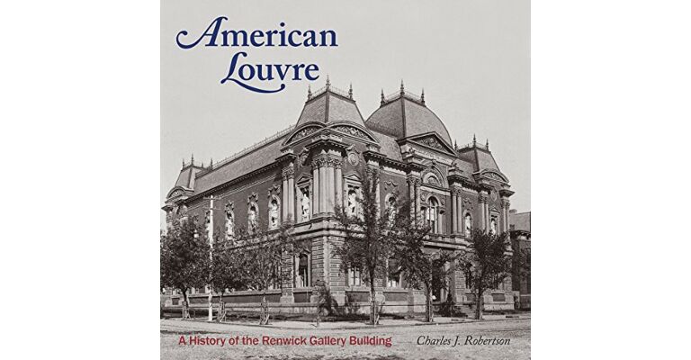 American Louvre - A History of the Renwick Gallery Building