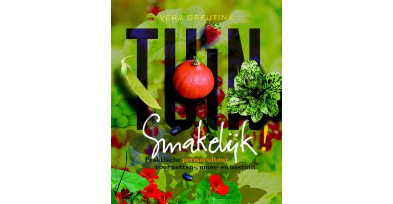 Tuin Smakelijk !  - Praktische Permacultuur voor potten-, moes-, en bostuin