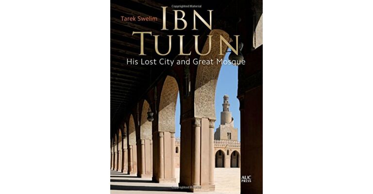 Ibn Tulun - His Lost City and Great Mosque