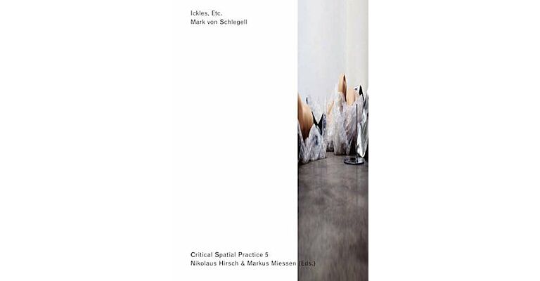 Critical Spatial Practice 05 - Mark von Schlegell: Ickles Etc.