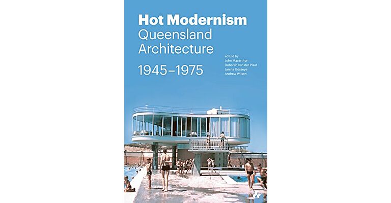 Hot Modernism: Queensland Architecture 1945-1975