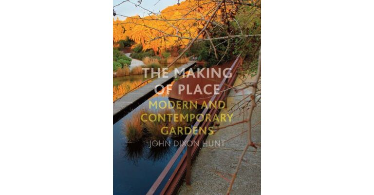 The Making of Place: Modern and Contemporary Gardens