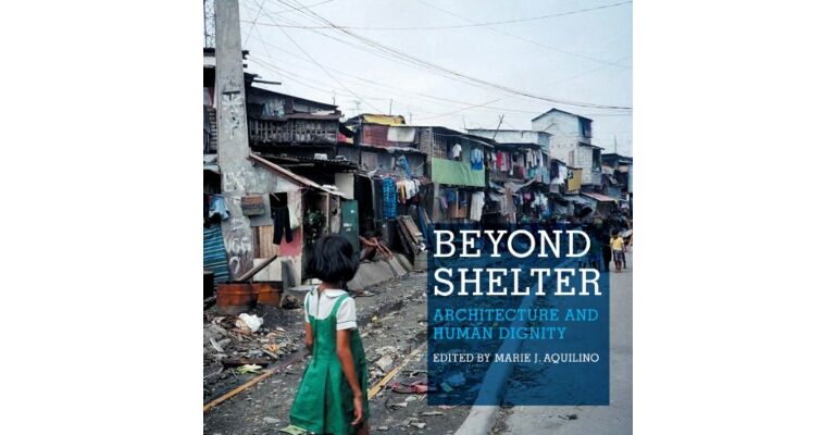 Beyond Shelter: Architecture and Human Dignity